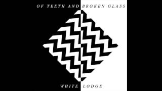 Of Teeth And Broken Glass - White Lodge (Demo Version)