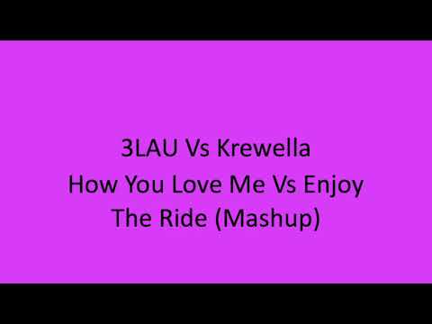 3LAU Vs Krewella How You Love Me Vs Enjoy The Ride (DJ Looly Mashup)