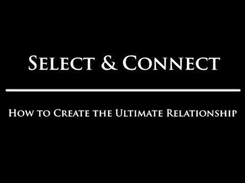 選擇與連接。如何建立終極關係 (Select & Connect: How to Create the Ultimate Relationship)