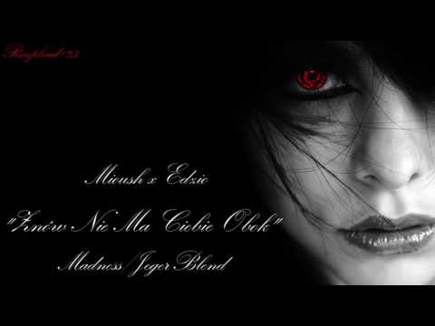 #2. Miuosh x Edzio - Znów Nie Ma Ciebie Obok (Madness Blend)[REUPLOAD#23][Diler Smutku BT]