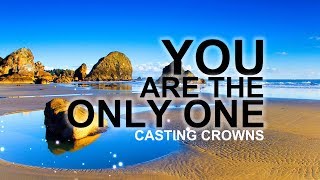 You Are The Only One - Casting Crowns (With Lyrics)™HD