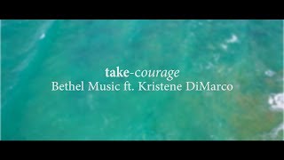 Take Courage (Lyrics video)  - Bethel Music ft  Kristene DiMarco