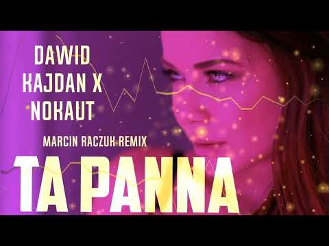 Dawid Kajdan x Nokaut - Ta Panna [ Marcin Raczuk REMIX ]