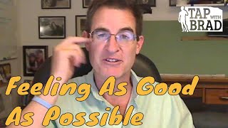 Feeling As Good As Possible (Channel Ad) - Tapping with Brad Yates