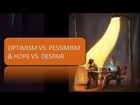 Optimism vs Pessimism & Hope vs Despair