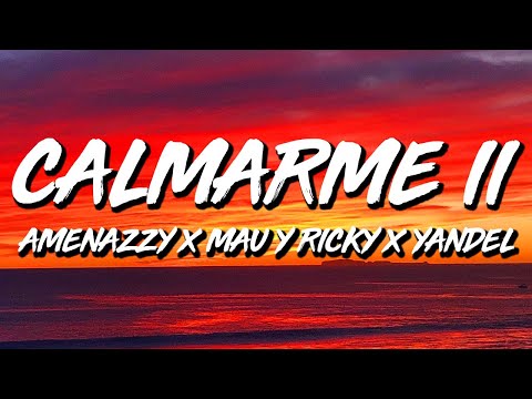 Amenazzy x Mau y Ricky x Yandel - Calmarme II (Letra/Lyrics)
