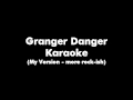 Granger Danger Karaoke (My version - More rock ...