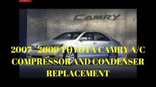 2007-2009- Toyota Camry 2.4 A/C Compressor and Condenser Replacement