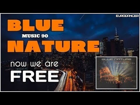 Blue Nature - Now We Are Free. Dance music. Club music [edm] 90. [techno rave, electro house trance]
