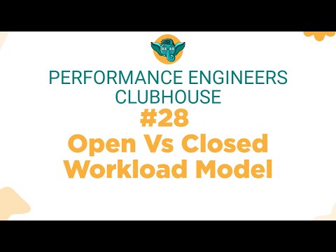 Performance Engineers Clubhouse - #28 Open vs Closed Workload Model