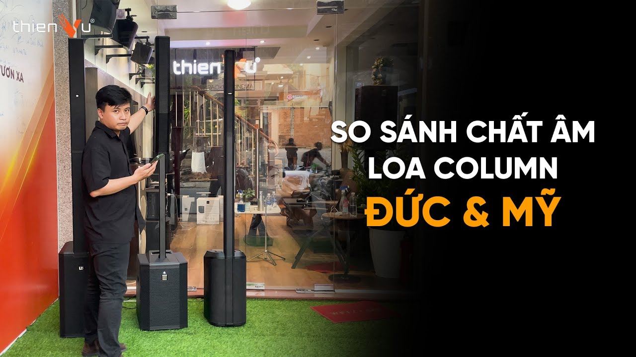 So Sánh Chất Âm 3 Dòng Loa Column Hot Nhất Hiện Nay!