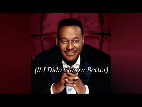 Luther Vandross - If I Didn't Know Better (Lyric)