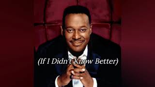 Luther Vandross - If I Didn&#39;t Know Better (Lyric)