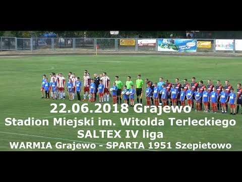 22.06.2018 SALTEX IV liga WARMIA Grajewo - SPARTA 1951 Szepietowo