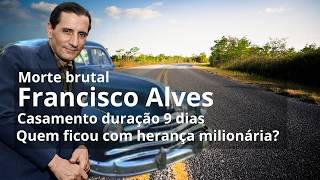 Casamento durou 9 Dias: Ela Herdou Tudo Francisco Alves?