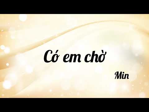 Có em chờ | Min (Lyric)