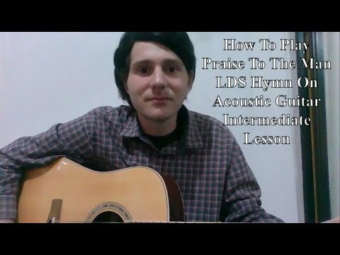 Jeff Barlett Guitar Tutorial Praise to The Man LDS Hymn Intermediate Lesson
