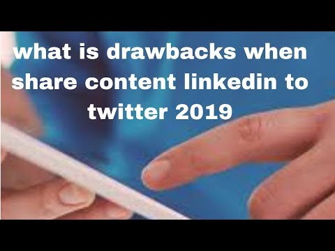 what is drawbacks when share content linkedin to twitter 2019