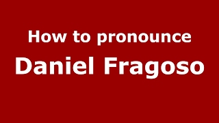 How to pronounce Daniel Fragoso