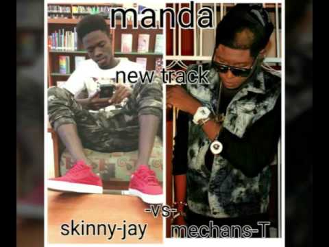 MECHANSTE FT SKINNY JAY (MANDA)