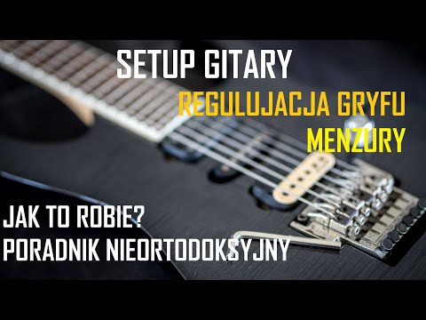 Jak ustawiam setup gitary - Menzura? Krzywizna gryfu? Subiektywnie, ale działa - TTiM #23