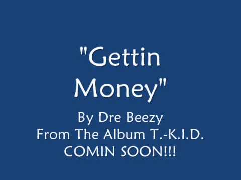Gettin Money By Dre Beezy From Album T.-K.I.D.