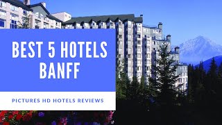 Top 5 Best Hotels in Banff, Canada - sorted by Rating Guests