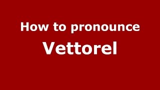How to pronounce Vettorel