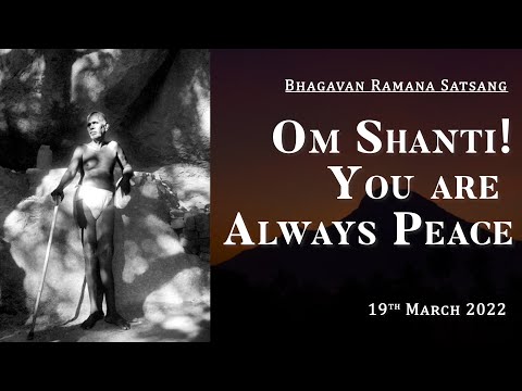 366. Bhagavan Ramana Satsang - Om Shanti ! You are always Peace.