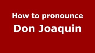 How to pronounce Don Joaquin