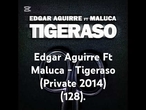 Edgar Aguirre Ft Maluca - Tigeraso  (Private 2014)