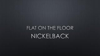 Nickelback | Flat On The Floor (Lyrics)