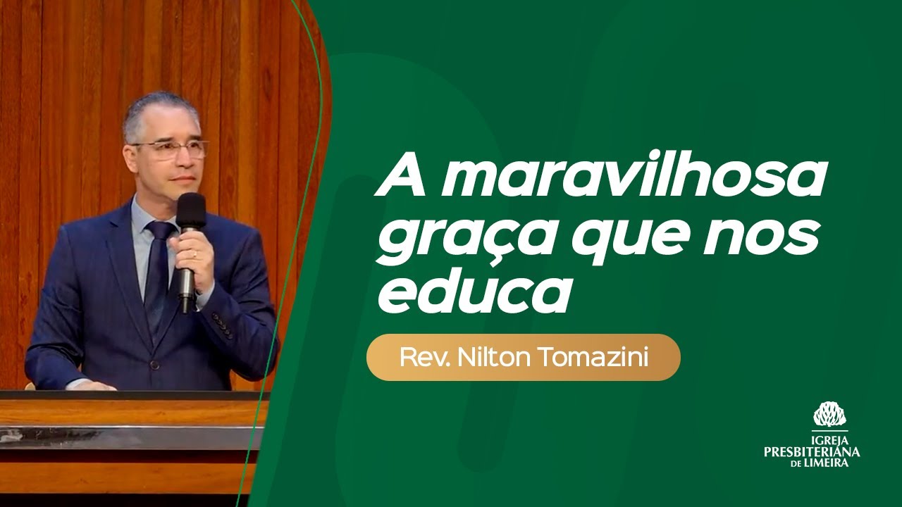 A maravilhosa graça que nos educa - Tito 2.11-15 I Rev. Nilton Tomazini