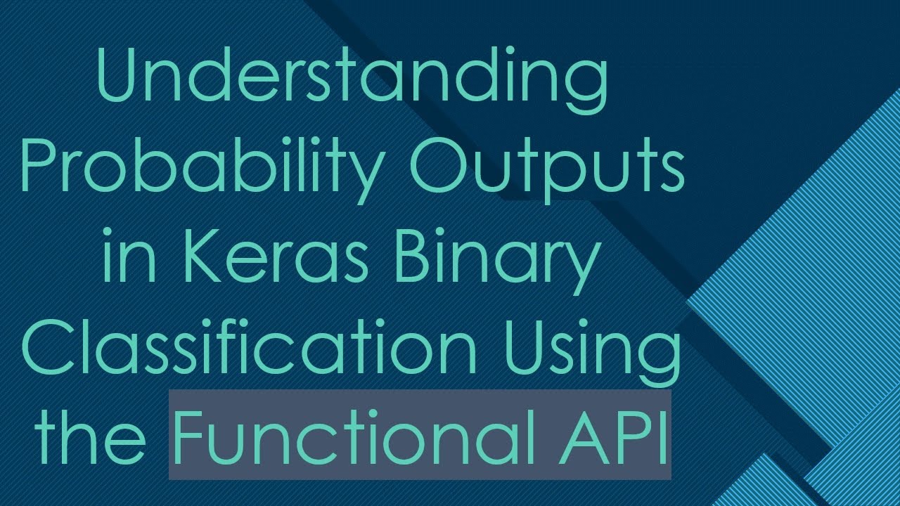 Understanding Probability Outputs in Keras Binary Classification Using the Functional API