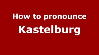 How to pronounce Kastelburg