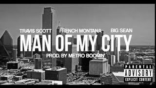 French Montana ft.Travis Scott &amp; Big Sean - &quot;Man Of My City&quot; (prod. by Metro Boomin &amp; Southside)