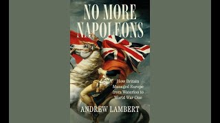 No More Napoleons: How Britain Managed Europe from Waterloo to World War One