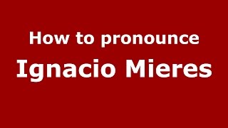 How to pronounce Ignacio Mieres