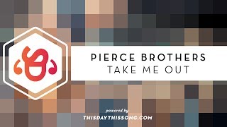 Pierce Brothers - Take Me Out