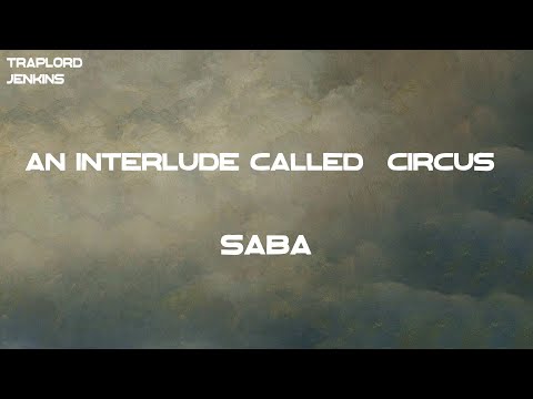 Saba - an Interlude Called “Circus” (feat. Eryn Allen Kane) (Lyrics)