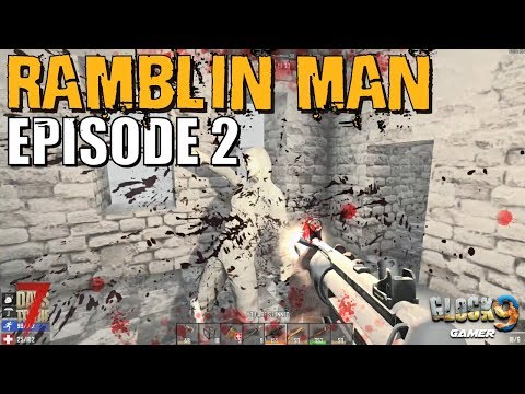 7 Days To Die - Ramblin Man EP2 (A few close calls)