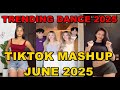 TIKTOK DANCE MASHUP JUNE 2025 TIKTOK DANCE TREND 2025
