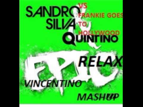 Sandro Silva & Quintino VS Frankie Goes To Hollywood - Epic Relax (Vincentino Mashup)