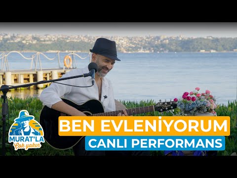 Murat Evgin  - Ben Evleniyorum (Canlı Performans) | #MuratlaÇokYakın