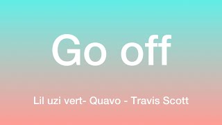 Lil Uzi Vert Ft Quavo &amp; Travis Scott-Go Off (Lyrics)
