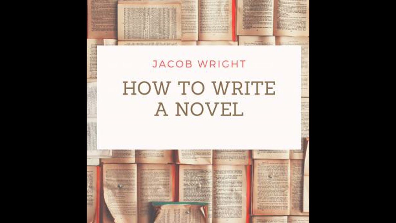 How to Write a Novel - Jacob Wright