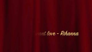 Rihanna - We all want love (Lyrics on screen)