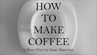 How to make coffee (short film by Dean Matschke)