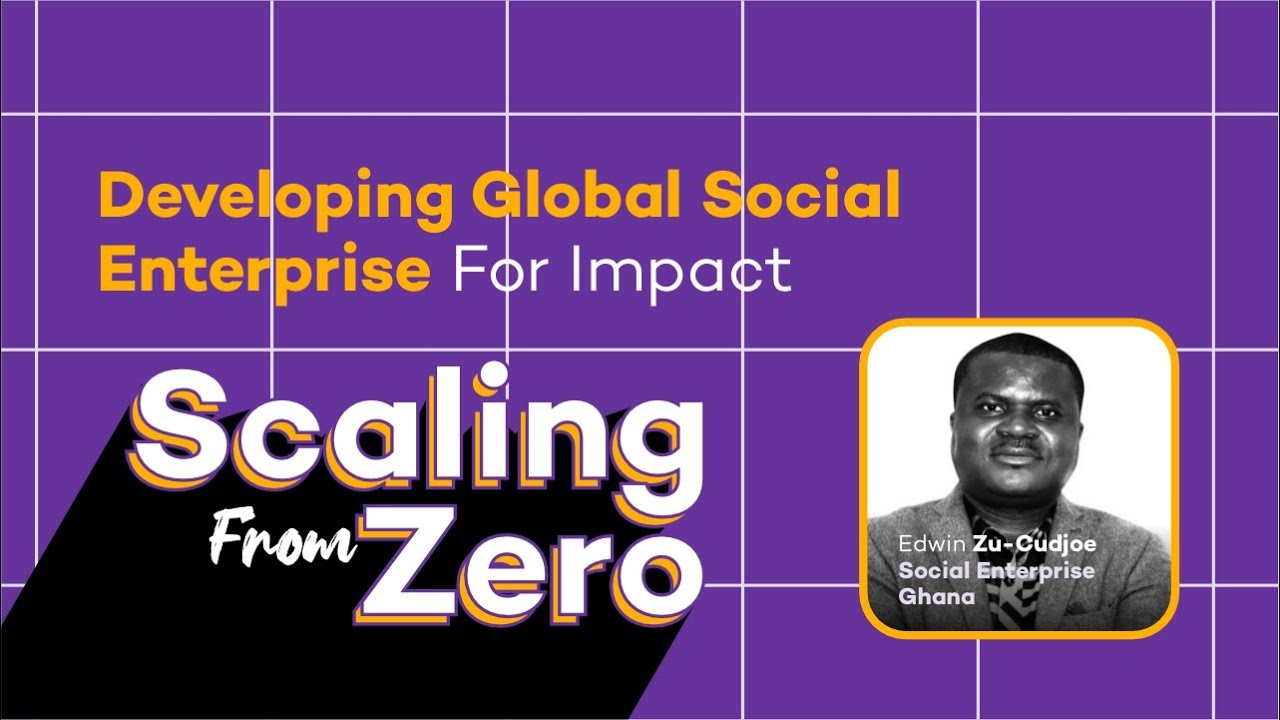 Scaling from Zero: Social Entrepreneurship -- Developing Global Social enterprise for impact.