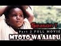 MTOTO WA AJABU | Part 2 Full Movie | SEASON ONE | Omar Yusuph